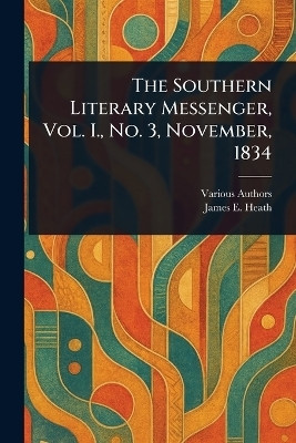 The Southern Literary Messenger, Vol. I., No. 3, November, 1834(English, Paperback, Various James E)
