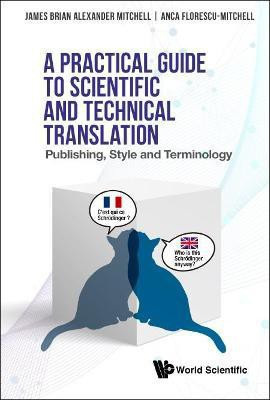 Practical Guide To Scientific And Technical Translation, A: Publishing, Style And Terminology(English, Paperback, Mitchell James Brian Alexander)