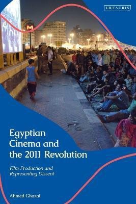 Egyptian Cinema and the 2011 Revolution(English, Electronic book text, Ghazal Ahmed)