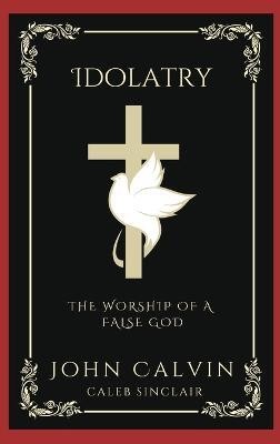 Idolatry(English, Hardcover, Calvin John)