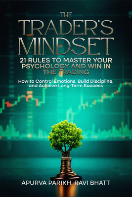 The Trader’s Mindset  - How to Control Emotions, Build Discipline, and Achieve Long-Term Success(English, Paperback, APURVA PARIKH)