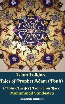 Islam Folklore Tales of Prophet Adam (Pbuh) and Iblis (Lucifer) From Jinn Race English Edition(English, Hardcover, Vandestra Muhammad)