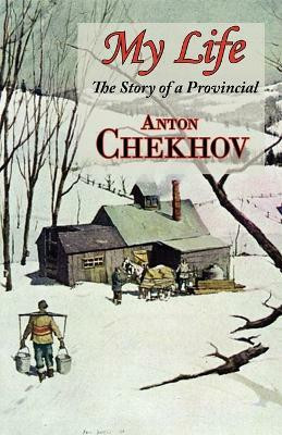 My Life (the Story of a Provincial)(English, Paperback, Chekhov Anton Pavlovich)
