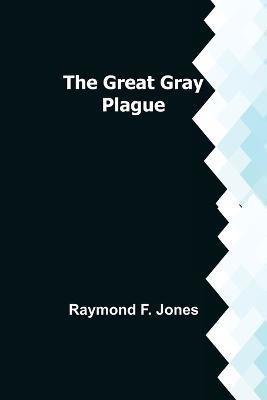 The Great Gray Plague(English, Paperback, F Jones Raymond)