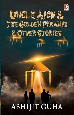 Uncle Aich & The Golden Pyramid & Other Stories(English, Paperback, Guha Abhijit)