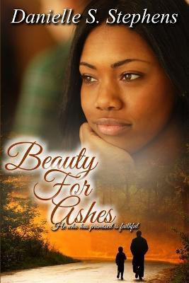 Beauty for Ashes(English, Paperback, Stephens Danielle S.)