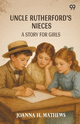 Uncle Rutherford's NiecesA Story For Girls (Edition1)(English, Paperback, Mathews Joanna H)