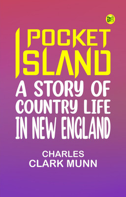 Pocket Island: A Story of Country Life in New England(Paperback, Charles Clark Munn)
