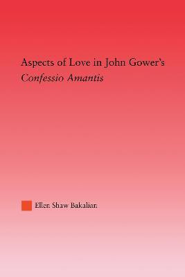 Aspects of Love in John Gower's Confessio Amantis(English, Hardcover, Bakalian Ellen S.)