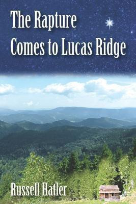 The Rapture Comes to Lucas Ridge(English, Paperback, Hatler Russell)