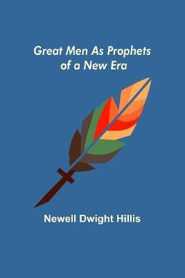 Great Men as Prophets of a New Era(English, Paperback, Dwight Hillis Newell)