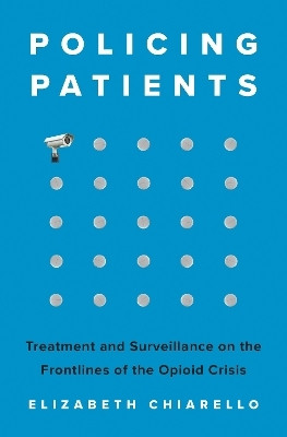 Policing Patients(English, Hardcover, Chiarello Elizabeth)