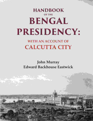 Handbook of the Bengal Presidency: With an Account of Calcutta City(Paperback, John Murray, Edward Backhouse Eastwick)