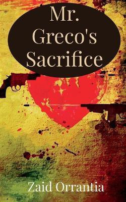 Mr. Greco's Sacrifice(English, Paperback, Orrantia Zaid)