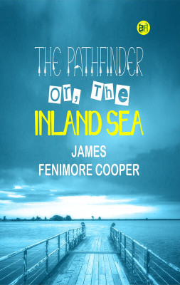 The Pathfinder; Or, The Inland Sea(Paperback, James Fenimore Cooper)