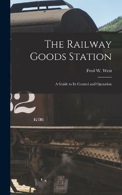 The Railway Goods Station(English, Hardcover, West Fred W)