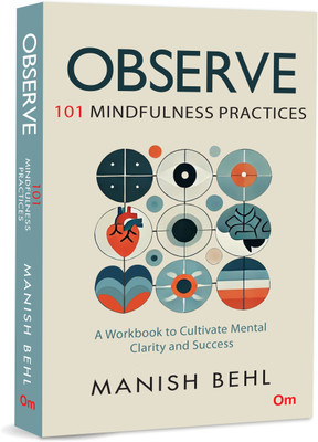 Observe: 101 Mindfulness Practices - Connect With Your Personal Growth | Change Your Life | Mental Clarity and Success | Enhancing Your Mindfulness Journey(Paperback, Manish Behl)