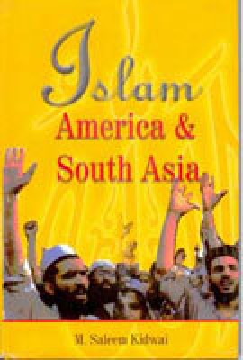 Islam, America and South Asia: Issues of Identities(Paperback, M. Saleem Kidwai)