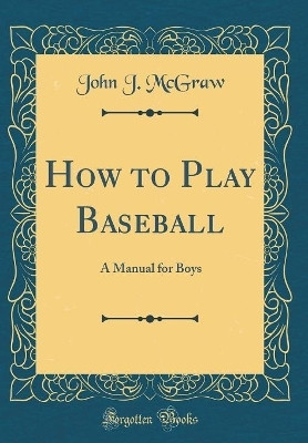 How to Play Baseball(English, Hardcover, McGraw John J.)