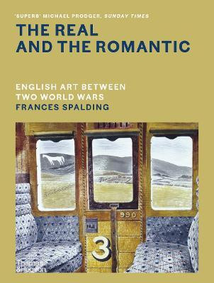 The Real and the Romantic: English Art Between Two World Wars - A Times Best Art Book of 2022(English, Hardcover, Spalding Frances)