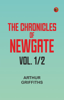 The Chronicles of Newgate, vol. 1/2(Paperback, Arthur Griffiths)