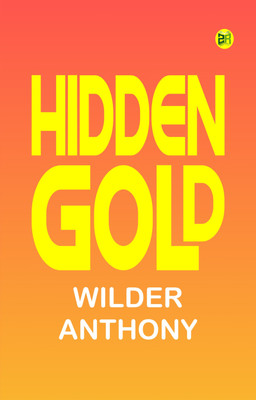 Hidden Gold(Paperback, Wilder Anthony)