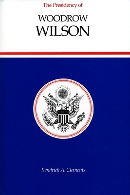 The Presidency of Woodrow Wilson(English, Paperback, Clements Kendrick)