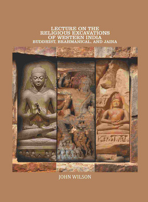 Lecture on the Religious Excavations of Western India, Buddhist, Brahmanical, and Jaina(Paperback, John Wilson)