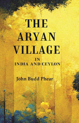 The Aryan Village: In India and Ceylon(Paperback, John Budd Phear)