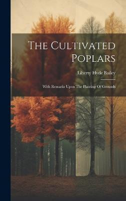 The Cultivated Poplars(English, Hardcover, Bailey Liberty Hyde)