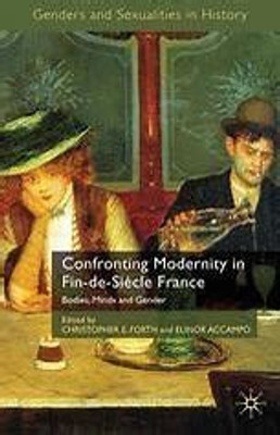 Confronting Modernity in Fin-de-Siècle France(Paperback, C. Forth, E. Accampo)
