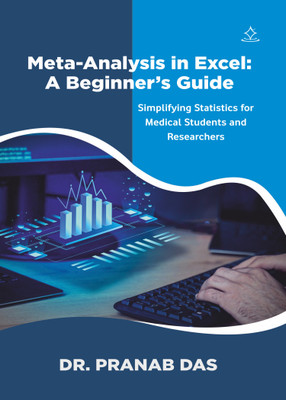 Meta-Analysis in Excel A Beginner’s Guide - Simplifying Statistics for Medical Students and Researchers(Paperback, Dr. Pranab Das)