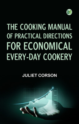 The Cooking Manual of Practical Directions for Economical Every-Day Cookery(Paperback, Juliet Corson)