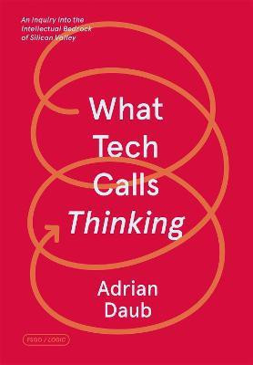 What Tech Calls Thinking(English, Paperback, Daub Adrian)