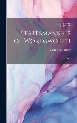 The Statesmanship of Wordsworth(English, Hardcover, Dicey Albert Venn)