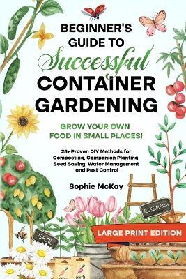 Beginner's Guide to Successful Container Gardening (Large Print edition)(English, Paperback, McKay Sophie)