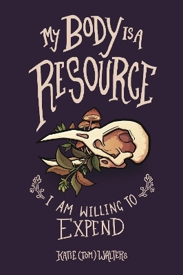 My Body is a Resource I Am Willing to Expend(English, Paperback, Walters Katie (Tom))