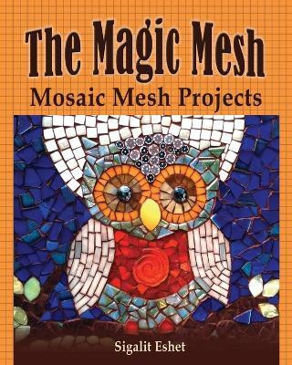 The Magic Mesh - Mosaic Mesh Projects(English, Paperback, Eshet Sigalit)