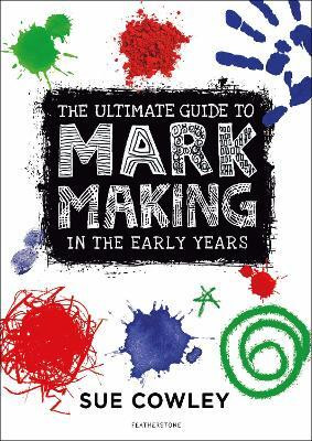 The Ultimate Guide to Mark Making in the Early Years(English, Paperback, Cowley Sue Ms)