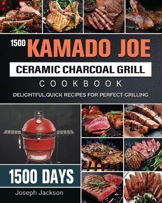 1500 Kamado Joe Ceramic Charcoal Grill Cookbook(English, Paperback, Jackson Joseph)