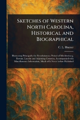 Sketches of Western North Carolina, Historical and Biographical(English, Paperback, Hunter C L)