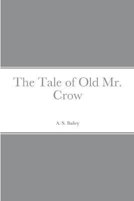 The Tale of Old Mr. Crow(English, Paperback, Bailey A S)