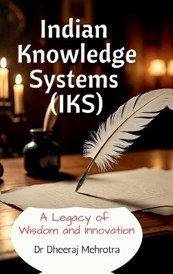 Indian Knowledge Systems (IKS)(English, Hardcover, Dr Dheeraj Mehrotra)
