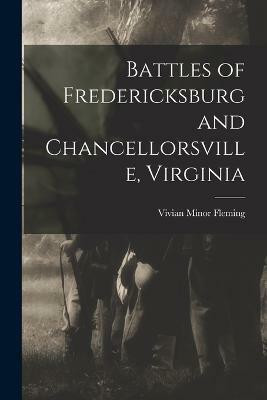 Battles of Fredericksburg and Chancellorsville, Virginia(English, Paperback, Fleming Vivian Minor)