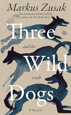Three Wild Dogs (and the truth)(Paperback, Markus Zusak)