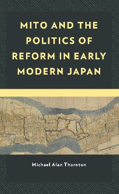 Mito and the Politics of Reform in Early Modern Japan(English, Paperback, Thornton Michael Alan)