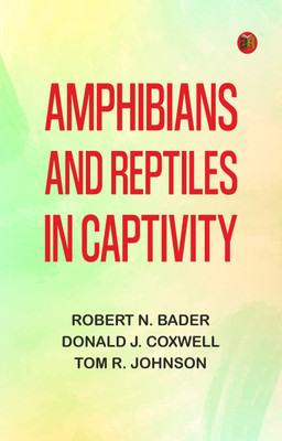 Amphibians and Reptiles in Captivity(Paperback, Robert N. Bader,Donald J. Coxwell,Tom R. Johnson)