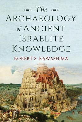 The Archaeology of Ancient Israelite Knowledge(English, Hardcover, Kawashima Robert S.)