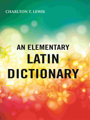 An Elementary Latin Dictionary(Paperback, Charlton T. Lewis)