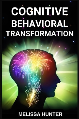 Cognitive Behavioral Transformation(English, Paperback, Hunter Melissa)